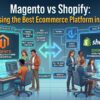 Magento vs Shopify: Choosing the Best Ecommerce Platform in 2026